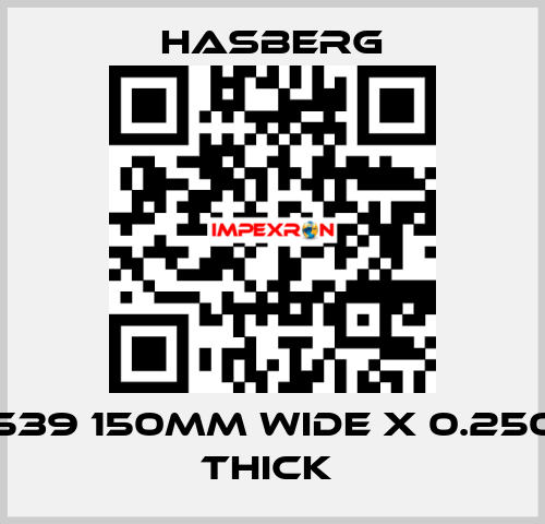 D7 7539 150MM WIDE X 0.250 MM THICK  Hasberg