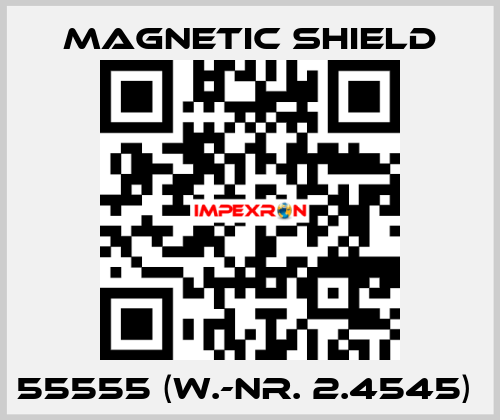 55555 (W.-Nr. 2.4545)  Magnetic Shield