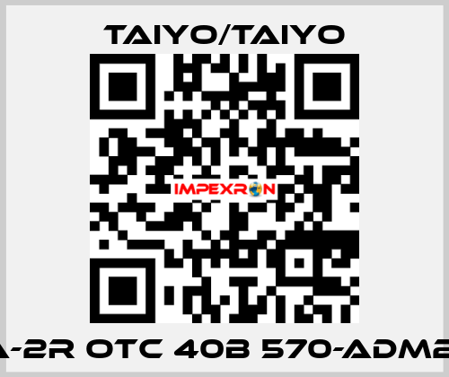 10A-2R OTC 40B 570-ADM2-B  TAIYO/TAIYO