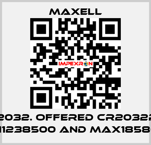 CR2032. offered CR2032P1B, max11238500 and max18586300 MAXELL