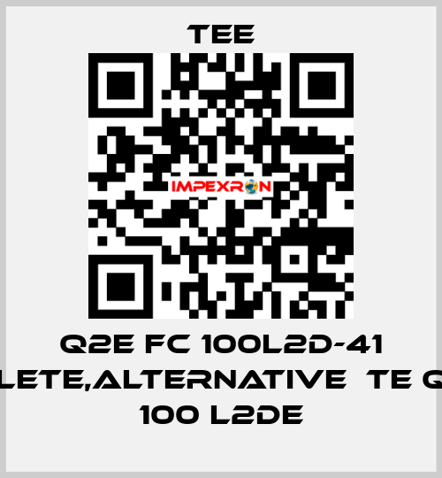 Q2E FC 100L2D-41 obsolete,alternative  TE Q3H FC 100 L2DE TEE