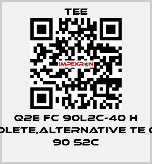 Q2E FC 90L2C-40 H obsolete,alternative TE Q3HS 90 S2C TEE