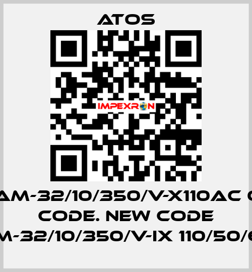 AGAM-32/10/350/V-X110AC old code. new code AGAM-32/10/350/V-IX 110/50/60AC Atos