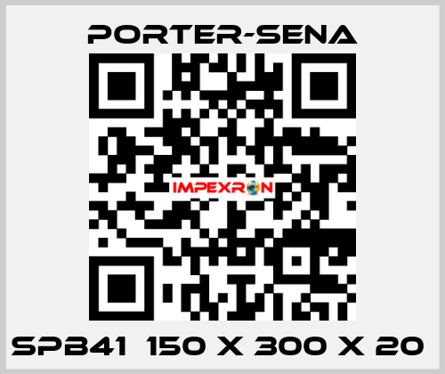 SPB41  150 X 300 X 20  PORTER-SENA