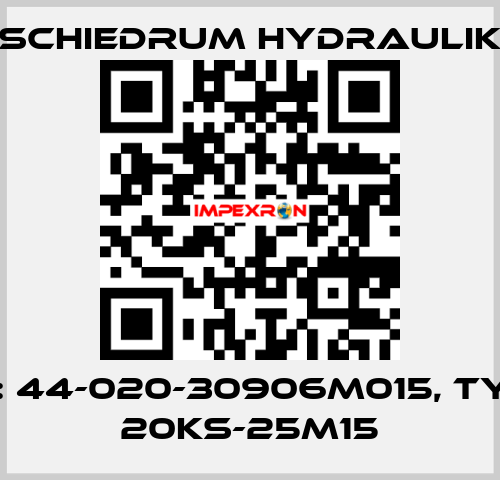 P/N: 44-020-30906M015, Type: 20KS-25M15 SCHIEDRUM HYDRAULIK