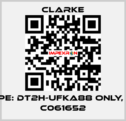 Type: DT2H-UFKA88 ONLY, No. C061652 Clarke