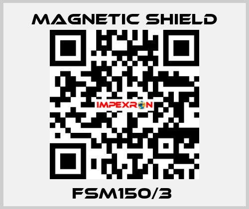 FSM150/3  Magnetic Shield